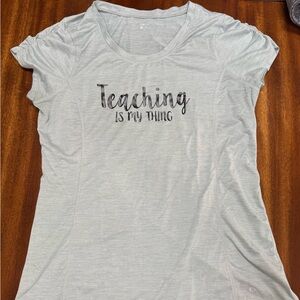 Gray Short Sleeve Tee - Teaching is My Thing‎ size medium dry wick material